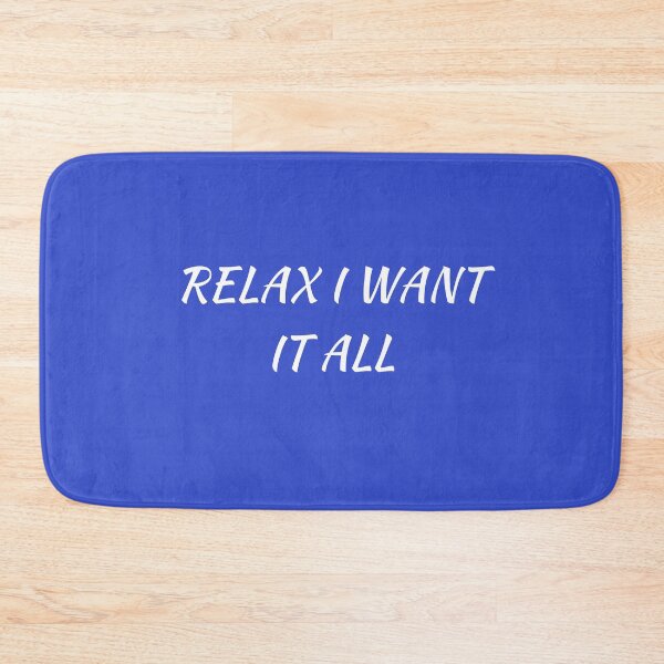 Item preview, RELAX I WANT IT ALL designed and sold by Andy1503.