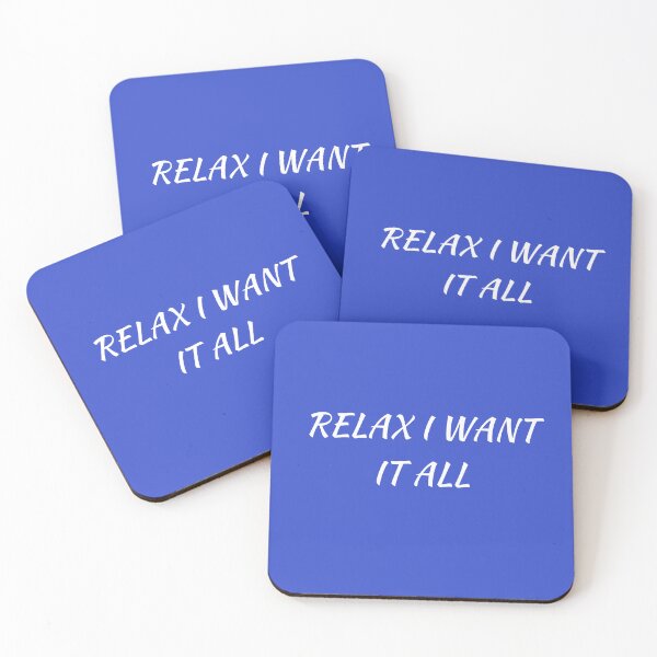 Item preview, RELAX I WANT IT ALL designed and sold by Andy1503.