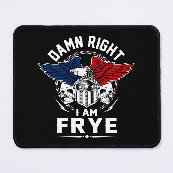 Item preview, Frye Name T Shirt - Damn Right I Am Frye Gift Item Tee designed and sold by wardorion9.