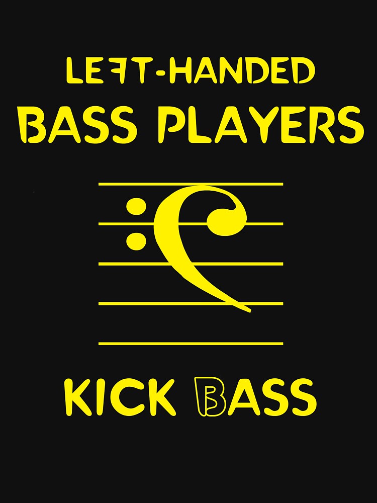 "Left-Handed Bass Players Kick (B)ass" T-shirt By Oddmetersam | Redbubble