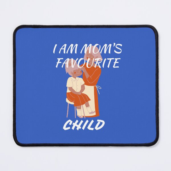 Item preview, I AM MOM'S FAVOURITE CHILD designed and sold by Andy1503.