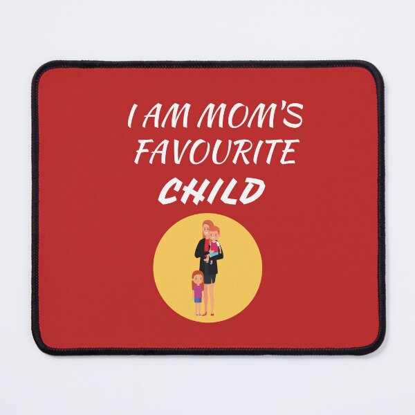 Item preview, I AM MOM'S FAVOURITE CHILD designed and sold by Andy1503.