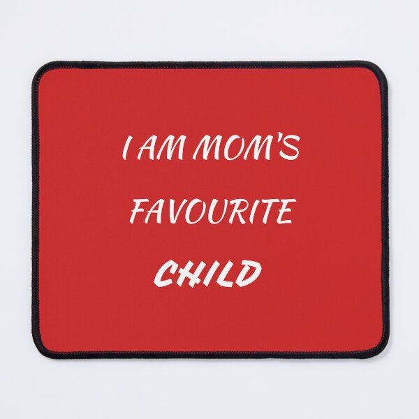 Item preview, I AM MOM'S FAVOURITE CHILD designed and sold by Andy1503.