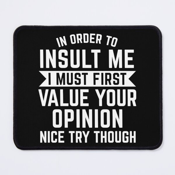 Item preview, Funny To Insult Me I Must Value Your Opinion Gift designed and sold by haselshirt.