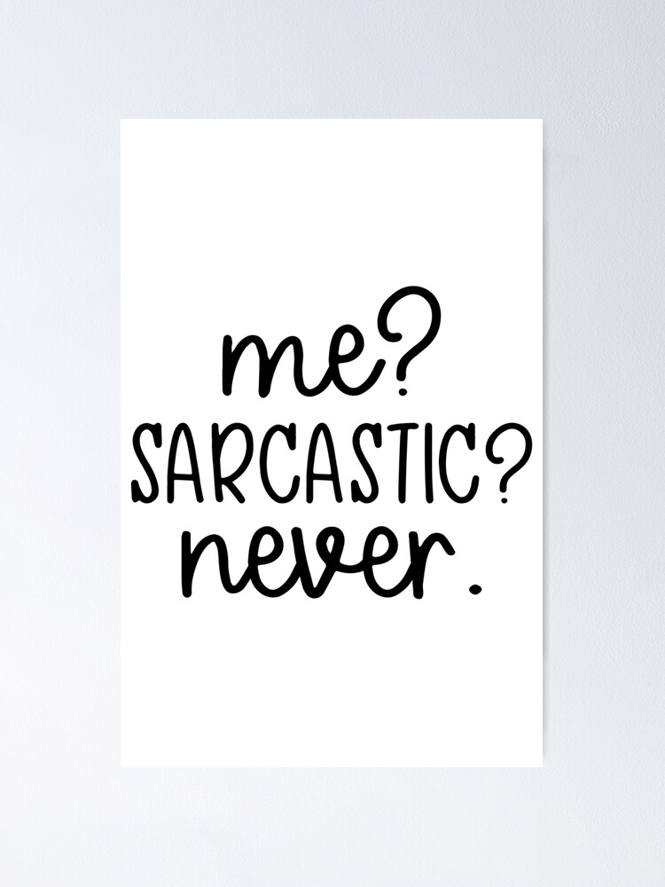 Me Sarcastic Never Funny Quote Design Poster For Sale By