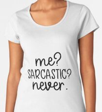 Me? Sarcastic? Never. Funny quote design Women's Premium T-Shirt