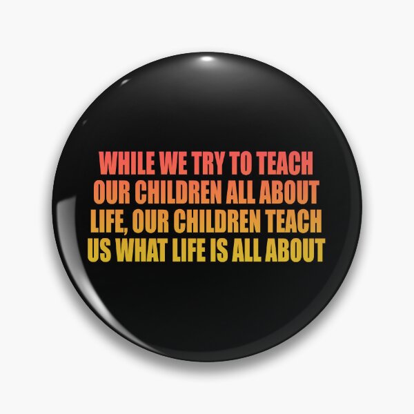 Item preview, While we try to teach our children all about life, our children teach us what life is all about designed and sold by Colorfulandfun.