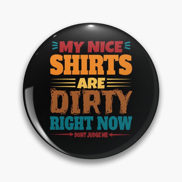 Item preview, My Nice Shirts Are Dirty Right Now, Dont Judge Me Funny Novelty designed and sold by Jmgold87.