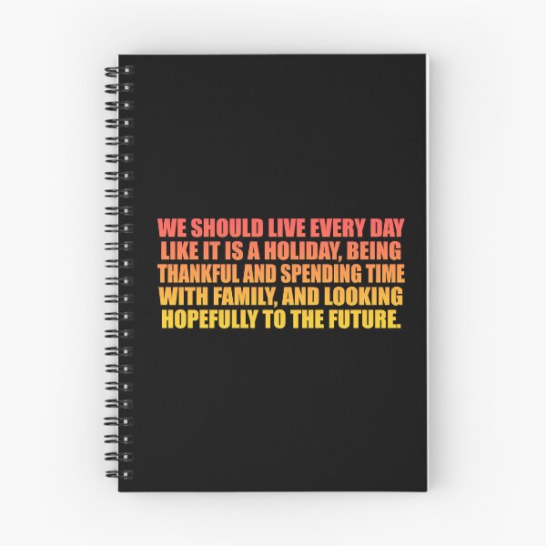 Item preview, We should live every day like it is a holiday, being thankful and spending time with family, and looking hopefully to the future designed and sold by Colorfulandfun.