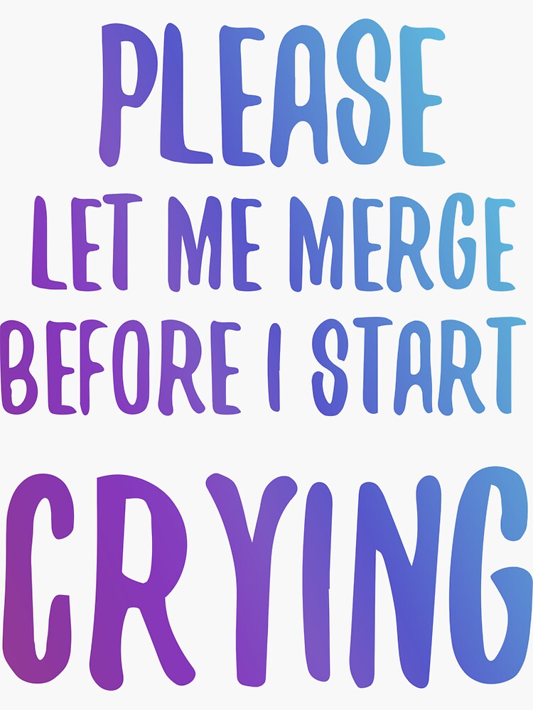 quote-please-let-me-merge-before-i-start-crying-bold-and-bright-design