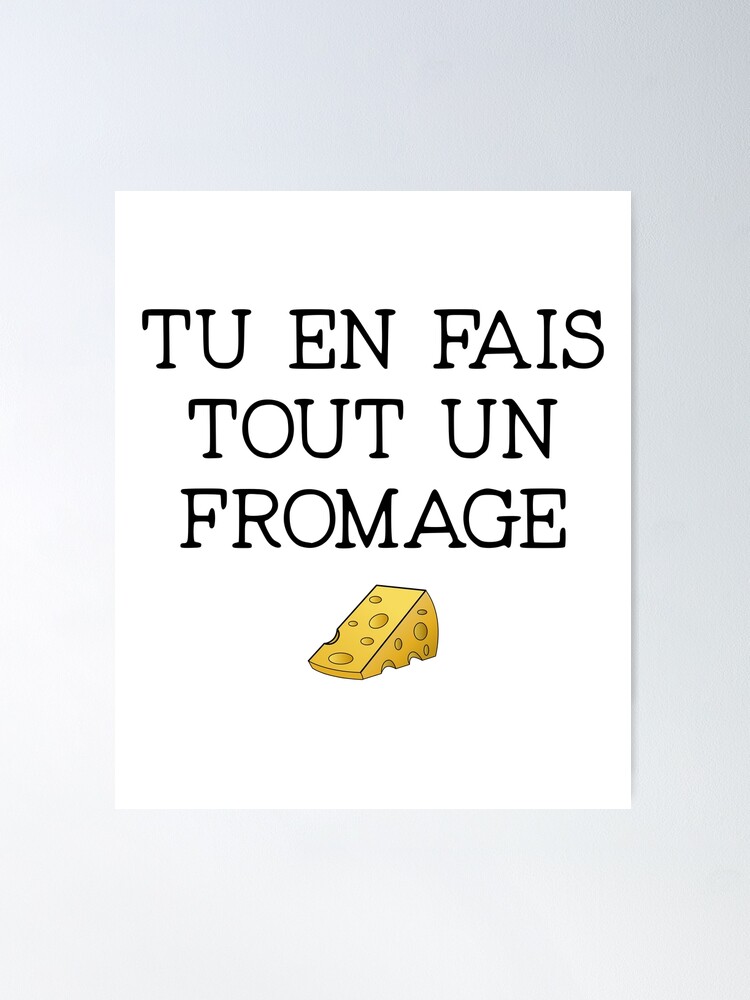 En faire tout un fromage - Lawless French Expressions
