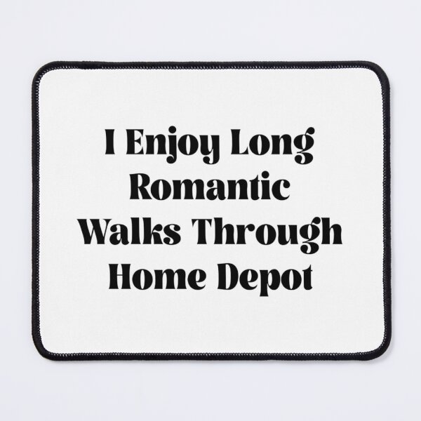 Aperçu de l'œuvre J'apprécie les longues promenades romantiques à travers Home Depot créée et vendue par RevPicks.