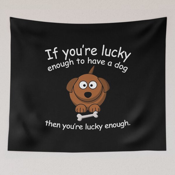 Item preview, If Youre Lucky Enough To Have A Dog Funny Dog Lover Gift designed and sold by HardiKel.