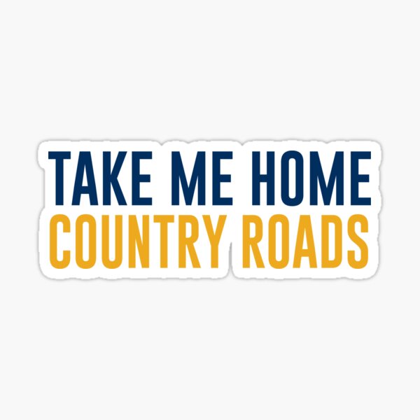 Country Roads  Country roads, Country roads take me home, Country