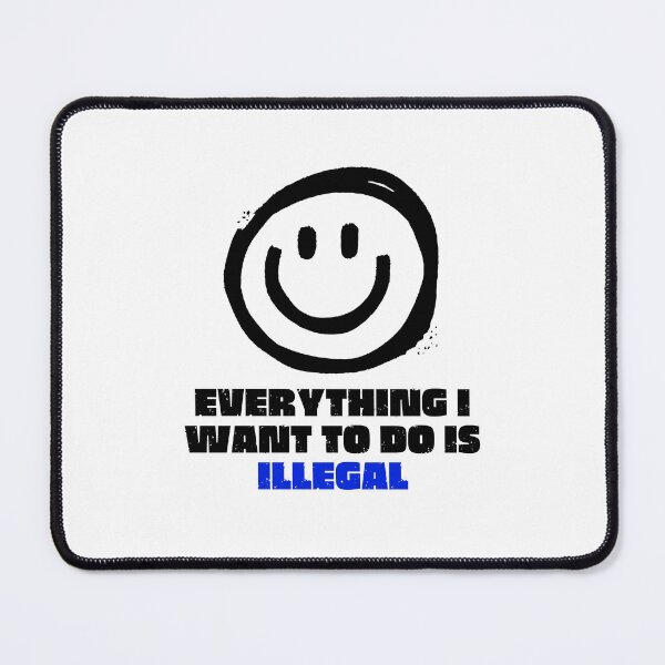 Item preview, Everything I Want To Do Is Illegal designed and sold by BookOfE.