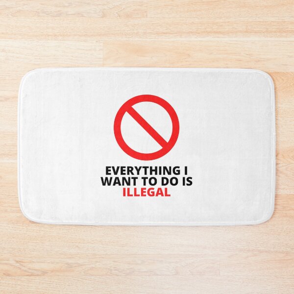 Item preview, Everything I Want To Do Is Illegal designed and sold by BookOfE.
