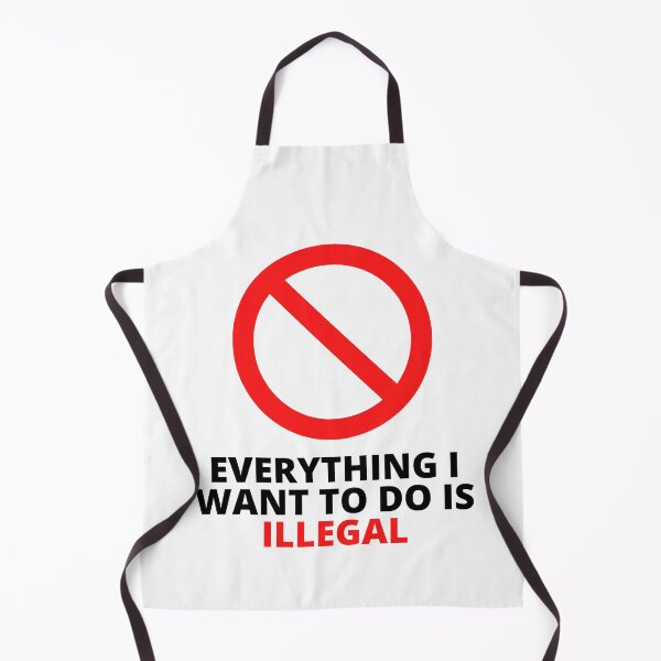 Item preview, Everything I Want To Do Is Illegal designed and sold by BookOfE.