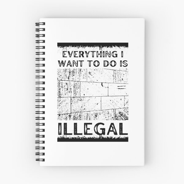 Item preview, Everything I Want To Do Is Illegal designed and sold by BookOfE.