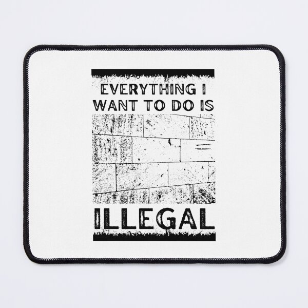 Item preview, Everything I Want To Do Is Illegal designed and sold by BookOfE.