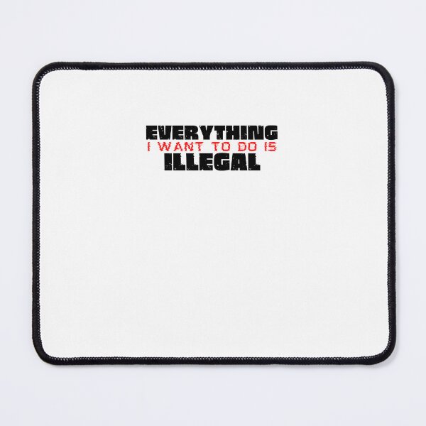 Item preview, Everything I Want To Do Is Illegal designed and sold by BookOfE.