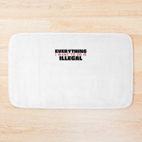 Item preview, Everything I Want To Do Is Illegal designed and sold by BookOfE.