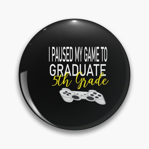 Item preview, i paused my game to graduate 5 th grade designed and sold by karim82.