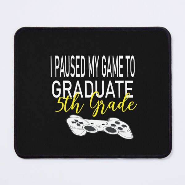 Item preview, i paused my game to graduate 5 th grade designed and sold by karim82.