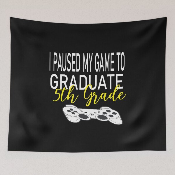 Item preview, i paused my game to graduate 5 th grade designed and sold by karim82.
