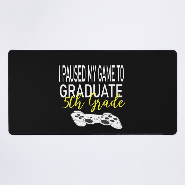 Item preview, i paused my game to graduate 5 th grade designed and sold by karim82.