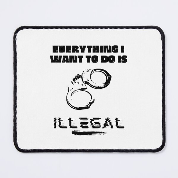 Item preview, Everything I Want To Do Is Illegal designed and sold by BookOfE.