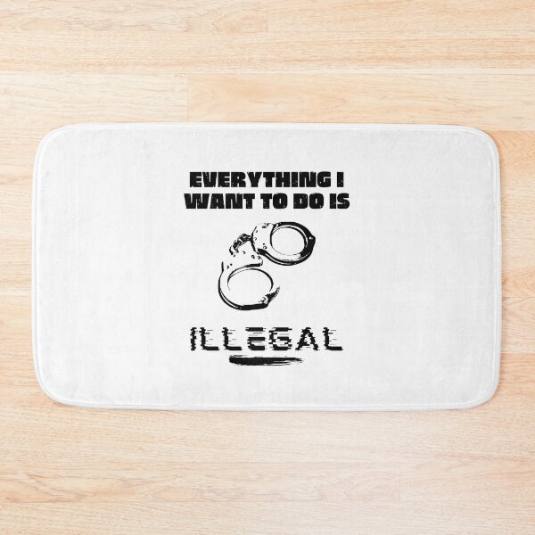 Item preview, Everything I Want To Do Is Illegal designed and sold by BookOfE.
