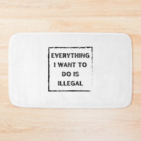 Item preview, Everything I Want To Do Is Illegal designed and sold by BookOfE.