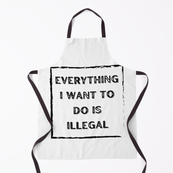 Item preview, Everything I Want To Do Is Illegal designed and sold by BookOfE.
