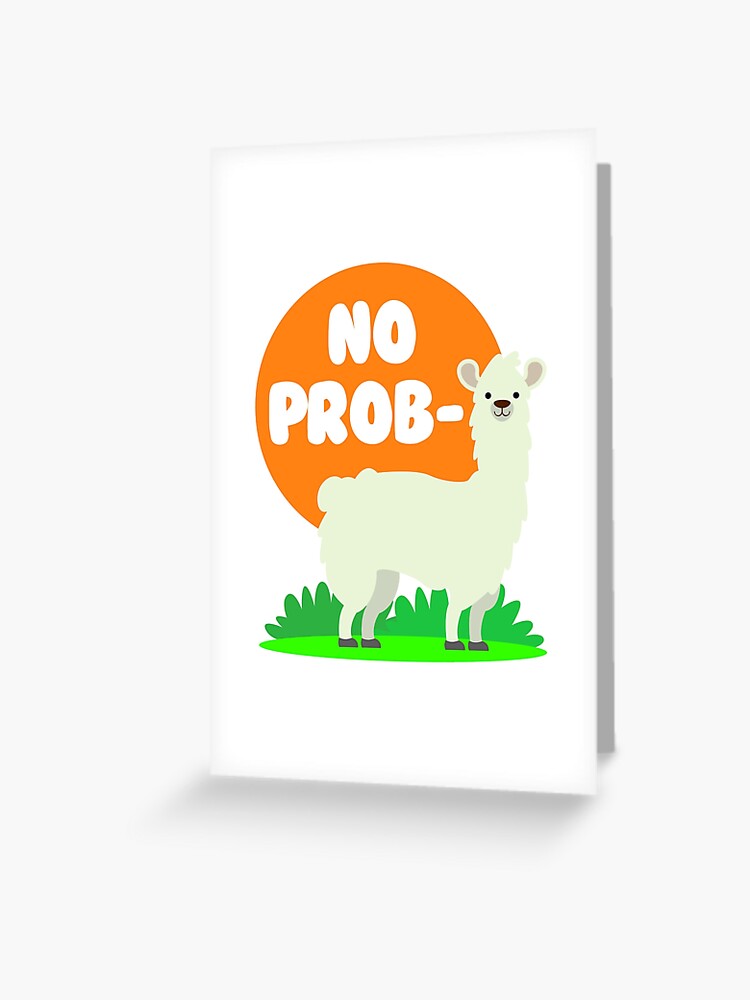 No Prob-llama - The No Problem Llama - Funny/ Cute Design | Greeting Card