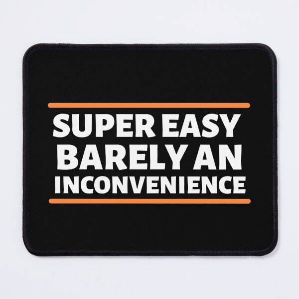 Item preview, Super Easy Barely An Inconvenience designed and sold by Dip-Art.