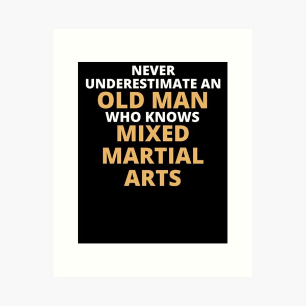 Artikel-Vorschau von Never Underestimate An Old Man Who Knows Mixed Martial Arts, designt und verkauft von clickmostro.