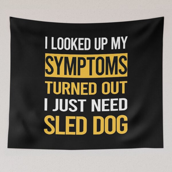 Item preview, Funny My Symptoms Sled Dog designed and sold by kerry8d7dlaurie.