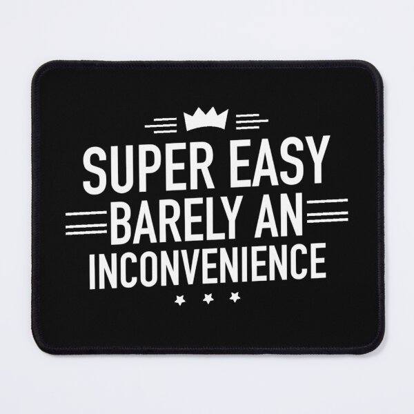 Item preview, Super Easy Barely An Inconvenience designed and sold by Dip-Art.