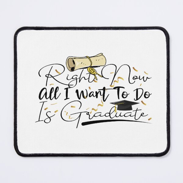 Item preview, Right Now All I Want To Do Is Graduate designed and sold by TeesSHop01.