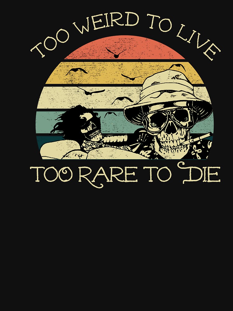 Too Weird To Live Rare To Die Shirt Hunter Thompson Too Weird To Live Rare To Die Shirt Hunter Thompson