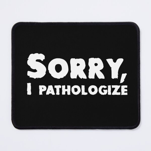 Item preview, Sorry, I Pathologize designed and sold by secondanchor.