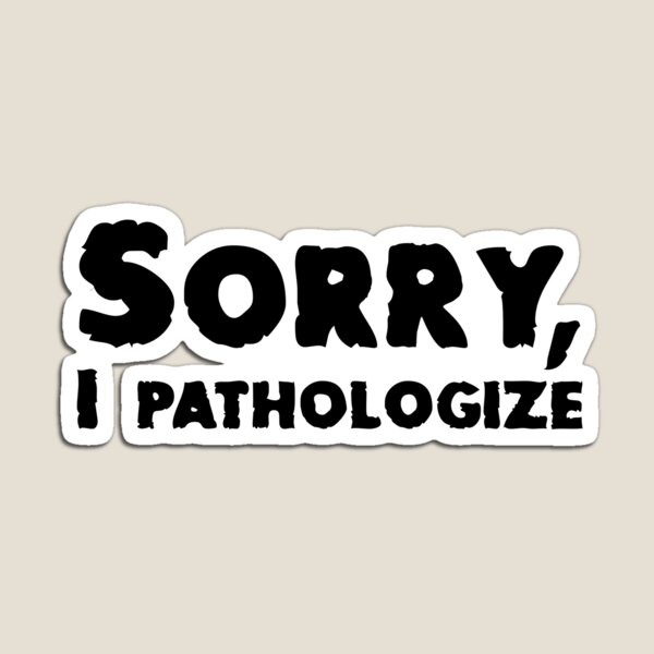 Item preview, Sorry, I Pathologize designed and sold by secondanchor.