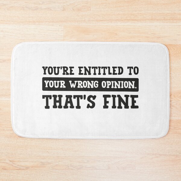 Item preview, You're Entitled To Your Wrong Opinion, That's Fine designed and sold by PRINTED ..