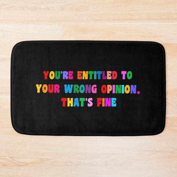 Item preview, You're Entitled To Your Wrong Opinion, That's Fine designed and sold by PRINTED ..