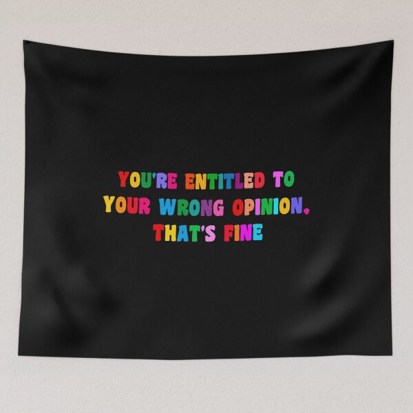 Item preview, You're Entitled To Your Wrong Opinion, That's Fine designed and sold by PRINTED ..