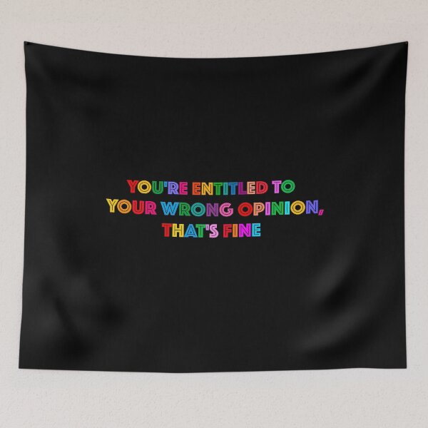 Item preview, You're Entitled To Your Wrong Opinion, That's Fine designed and sold by PRINTED ..