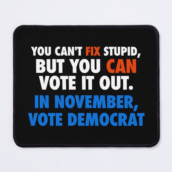 Item preview, You Can't Fix Stupid, But You Can Vote it Out! designed and sold by unixorn.