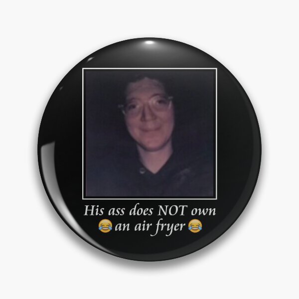 Item preview, His ass does NOT own an Air Fryer designed and sold by Anthrax-Jessica.