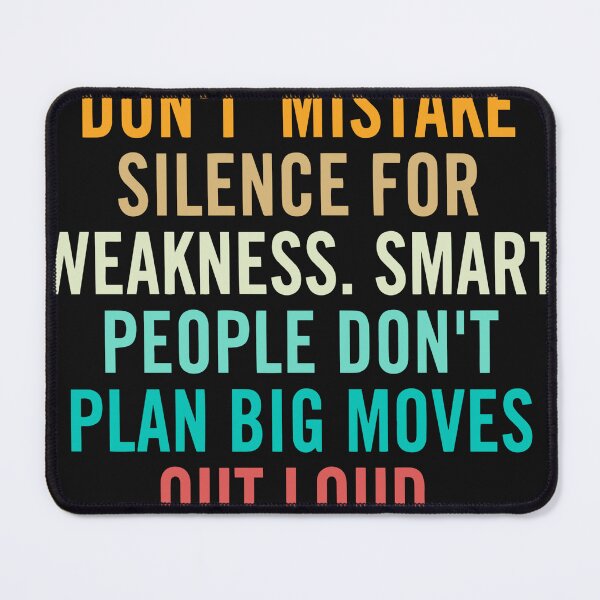 Item preview, don't mistake silence for weakness, smart people don't plan big moves out loud designed and sold by CallieStore.