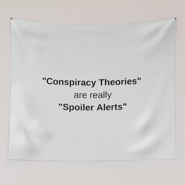 Item preview, Conspiracy Theories are Spoiler Alerts designed and sold by PoliticalArtist.